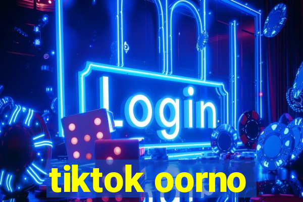 tiktok oorno